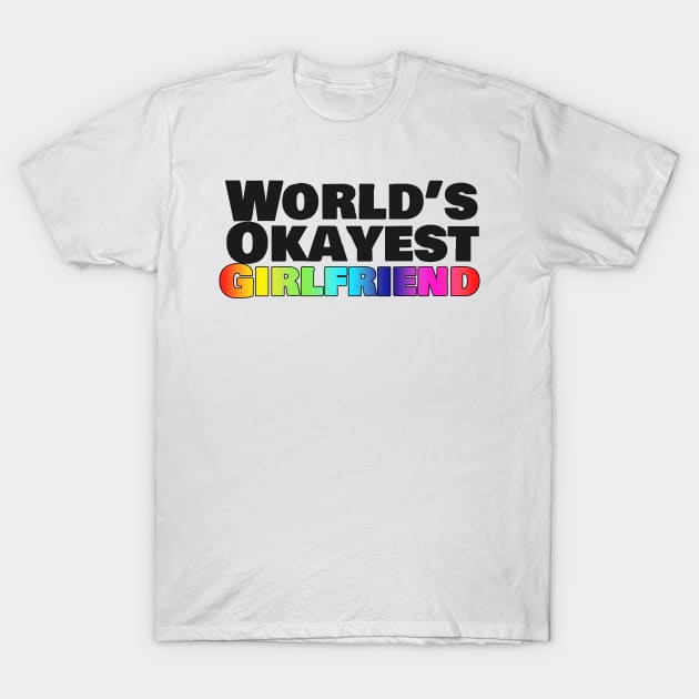 World's Okayest Girlfriend (Pride) T-Shirt by Forsakendusk